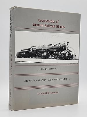 Seller image for Encyclopedia of Western Railroad History: The Desert States; Arizona, Nevada, New Mexico, Utah. for sale by Zephyr Books