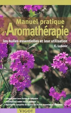 Manuel pratique d'aromathérapie Les huiles essentielles et leur utilisation