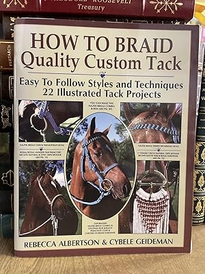 How to Braid Quality Custom Tack: Easy to Follow Styles and Techniques : 22 Illustrated Tack Proj...