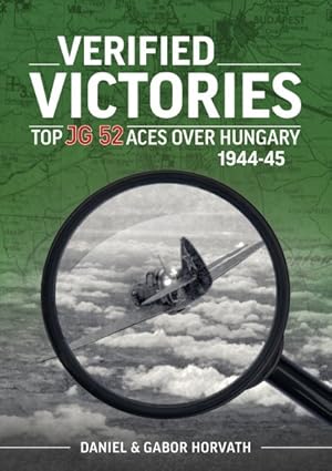 Image du vendeur pour Verified Victories : Top Jg 52 Aces over Hungary 1944-45 mis en vente par GreatBookPrices