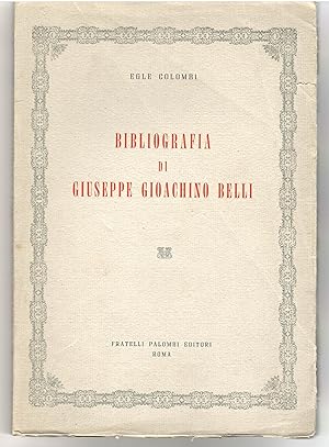 Bibliografia Di Giuseppe Gioachino Belli Dal 1813 al 1866 Con Documentazioni Tratte Dagli Autografi