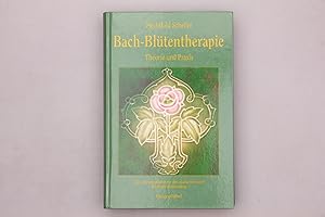 DIE BACH-BLÜTENTHERAPIE. Theorie und Praxis. Das Standardwerk mit der ausführlichsten Blütenbesch...