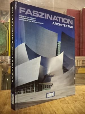 Faszination Architektur - Die Welt von Morgen : Ungewöhnliche Orte, Highlights der Weltarchitektu...