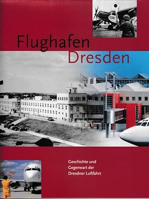 Flughafen Dresden. Geschichte und Gegenwart der Dresdner Luftfahrt.