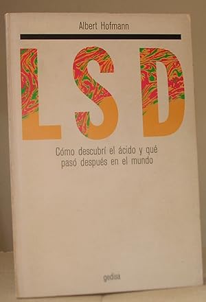 LSD. Cómo descubrí el ácido y qué pasó después en el mundo.