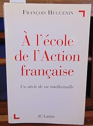 Seller image for A l'cole de l'Action Franaise. Un sicle de vie intellectuelle for sale by librairie le vieux livre