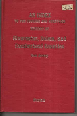 Imagen del vendedor de An Index To The Cushing and Sheppard History of Gloucester, Salem, and Cumberland Counties New Jersey a la venta por Alan Newby