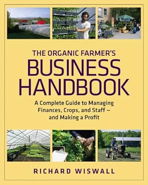 Seller image for Organic Farmer's Business Handbook : A Complete Guide to Managing Finances, Crops, and Staff--and Making a Profit for sale by GreatBookPrices