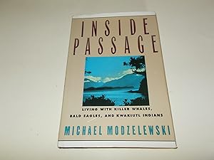 Imagen del vendedor de Inside Passage: Living With Killer Whales, Bald Eagles, and Kwakiutl Indians a la venta por Paradise Found Books