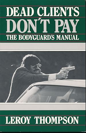 Seller image for Dead Clients Don't Pay: The Bodyguard's Manual for sale by R. Rivers Books