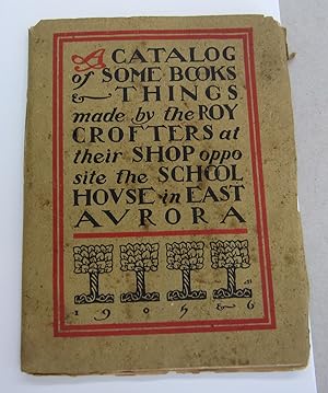 Seller image for A Catalog of Some Books & Things Made by the Roycrofters at their Shop Opposite the School House in East Auror for sale by Midway Book Store (ABAA)