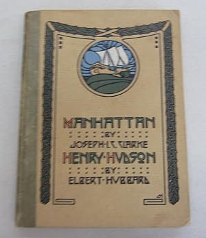Imagen del vendedor de Manhattan: An Ode by Joseph I. C. Clarke Henry Hudson: An Essay by Elbert Hubbard a la venta por Midway Book Store (ABAA)