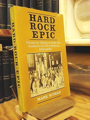 Imagen del vendedor de Hard Rock Epic: Western Miners and the Industrial Revolution, 1860-1910 a la venta por Henniker Book Farm and Gifts