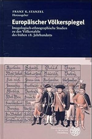 Bild des Verkufers fr Europischer Vlkerspiegel : imagologisch-ethnographische Studien zu den Vlkertafeln des frhen 18. Jahrhunderts. Franz K. Stanzel, Hrsg. Unter Mitw. von Ingomar Weiler und Waldemar Zacharasiewicz zum Verkauf von Antiquariat Im Baldreit