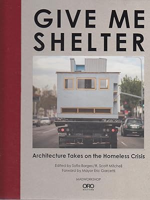 Give Me Shelter: Architecture Takes on the Homeless Crisis Madworkshop.