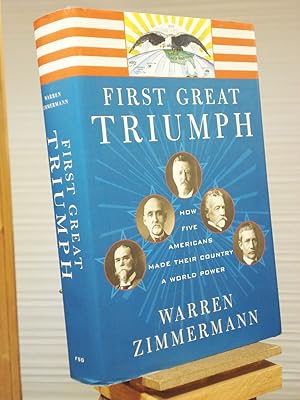 Seller image for First Great Triumph: How Five Americans Made Their Country a World Power for sale by Henniker Book Farm and Gifts