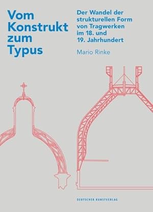 Vom Konstrukt zum Typus : der Wandel der strukturellen Form von Tragwerken im 18. und 19. Jahrhun...