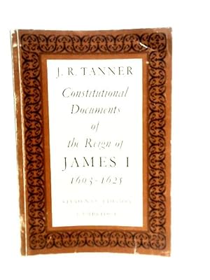 Image du vendeur pour Constitutional Documents of the Reign of James I 1603-1625 mis en vente par World of Rare Books