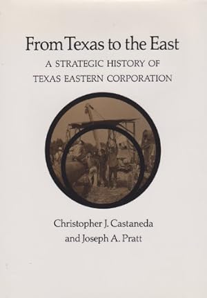 Immagine del venditore per FROM TEXAS TO THE EAST: A Strategic History of Texas Eastern Corporation venduto da By The Way Books