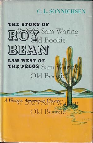 The story of Roy Bean : law west of the Pecos INSCRIBED
