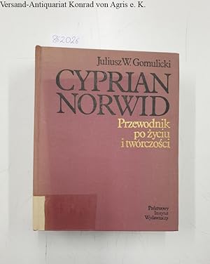 Imagen del vendedor de Cyprian Norwid : przewodnik po zyciu i tworczosci a la venta por Versand-Antiquariat Konrad von Agris e.K.