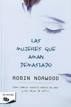 Las Mujeres Que Aman Demasiado - Robin Norwood - Ed. Vergar