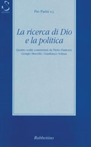 Bild des Verkufers fr La ricerca di Dio e la politica. Quattro scritti commentati da Pietro Fantozzi, Giorgio Marcello, Gianfranco Solinas. zum Verkauf von FIRENZELIBRI SRL