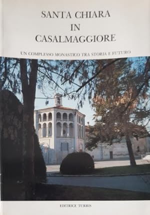 Imagen del vendedor de Santa Chiara in Casalmaggiore. Un complesso monastico tra storia e futuro. a la venta por FIRENZELIBRI SRL