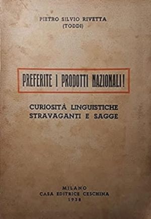 Seller image for Preferite i prodotti nazionali. Curiosit linguistiche stravaganti e sagge. for sale by FIRENZELIBRI SRL