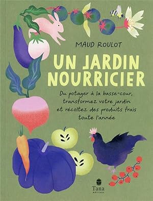 Bild des Verkufers fr un jardin nourricier : du potager  la basse-cour, transformez votre jardin et rcoltez des produits zum Verkauf von Chapitre.com : livres et presse ancienne