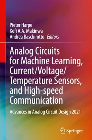 Bild des Verkufers fr Analog Circuits for Machine Learning, Current/Voltage/Temperature Sensors, and High-speed Communication : Advances in Analog Circuit Design 2021 zum Verkauf von AHA-BUCH GmbH