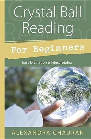 Bild des Verkufers fr Crystal Ball Reading for Beginners : Easy Divination and Interpretation zum Verkauf von AHA-BUCH GmbH