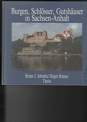 Bild des Verkufers fr Burgen, Schlsser, Gutshuser in Sachsen-Anhalt. Herausgegeben von Bruno J. Sobotka. Photographien von Jrgen Strauss. Verffentlichungen der Deutschen Burgenvereinigung e. V., Reihe C. Ausstellungskatalog. zum Verkauf von Antiquariat Frank Dahms