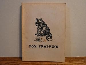 Fox Trapping - A Book of Instructions Telling How to Trap, Snare, Poison and Shoot - A Valuable B...