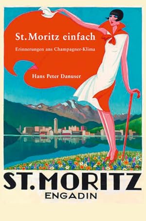 St. Moritz einfach : Erinnerungen ans Champagner Klima. Hans Peter Danuser