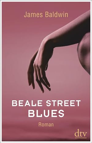 Beale Street Blues : Roman. James Baldwin ; aus dem amerikanischen Englisch von Miriam Mandelkow ...