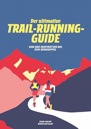 Bild des Verkufers fr Der Ultimative Trail-Running-Guide : Von der Vorbereitung bis zum Berggipfel. Brian Metzler zum Verkauf von Antiquariat Mander Quell