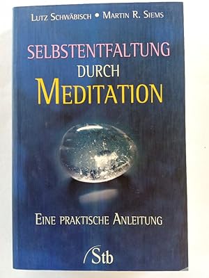 Selbstentfaltung durch Meditation : eine praktische Anleitung. Lutz Schwäbisch ; Martin R. Siems ...