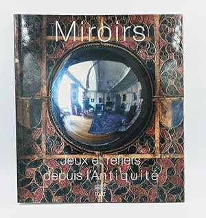 Imagen del vendedor de Miroirs. Jeux et reflets depuis l'Antiquit. [ xhibitions: Miroirs et Refelts, de l' Antiquit a la Renaissance: Musee departemnetnal des Antiquits de Rouen 21 octobre 2000-19 fevrier 2001; Le Miroir du XVUUe au XXe Sicle, Regard et Symbole Chateau-muse de Dieppe .]. a la venta por Antiquariat Thomas Haker GmbH & Co. KG