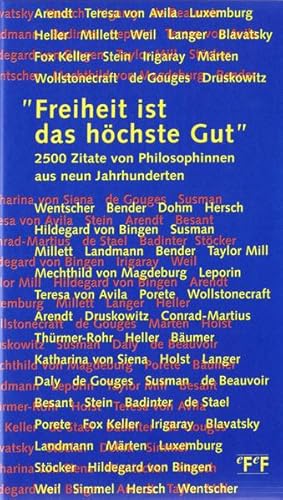 Bild des Verkufers fr Freiheit ist das hchste Gut : 2500 Zitate von Philosophinnen aus neun Jahrhunderten. hrsg. von Stefan Knischek zum Verkauf von Antiquariat Mander Quell