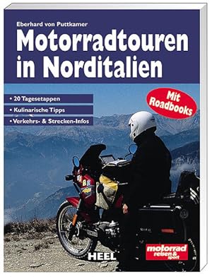 Motorradtouren in Norditalien : [20 Tagesetappen, kulinarische Tipps, Verkehrs- & Strecken-Infos].