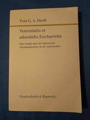 Venerabilis et adorabilis eucharistia : ein Studie über die Lutherische Abendmahlslehre im 16. Jh...