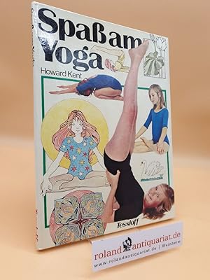 Seller image for Spass am Yoga / von Howard Kent. Ill. von Anne Hutchison. [Aus d. Engl. bers. u. bearb. von Ellen Tessloff] for sale by Roland Antiquariat UG haftungsbeschrnkt