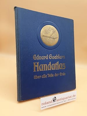 Bild des Verkufers fr Eduard Gaeblers Hand-Atlas ber alle Teile der Erde mit besond. Bercksichtigung d. ges. Weltverkehrs / bearb., gez. u. hrsg. von Eduard Gaebler zum Verkauf von Roland Antiquariat UG haftungsbeschrnkt