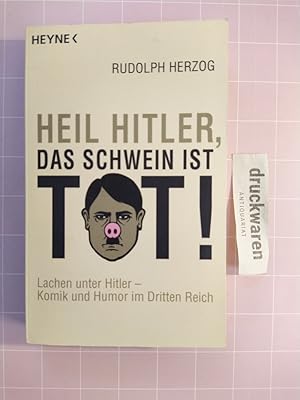 Bild des Verkufers fr Heil Hitler, das Schwein ist tot! Lachen unter Hitler - Komik und Humor im Dritten Reich. zum Verkauf von Druckwaren Antiquariat