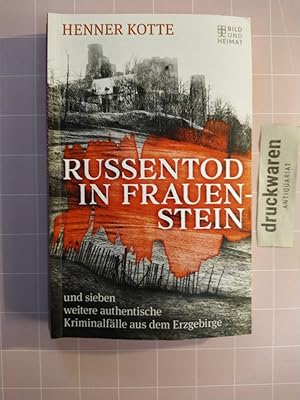 Russentod in Frauenstein und sieben weitere authentische Kriminalfälle aus dem Erzgebirge.