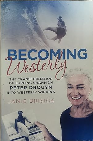 Image du vendeur pour Becoming Westerly. Surf Champion Peter Drouyn's Transformation into Westerly Windina mis en vente par Dial-A-Book