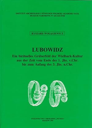 Lubowidz : ein birituelles Gräberfeld der Wielbark-Kultur aus der Zeit vom Ende des 1. Jhs. v. Ch...