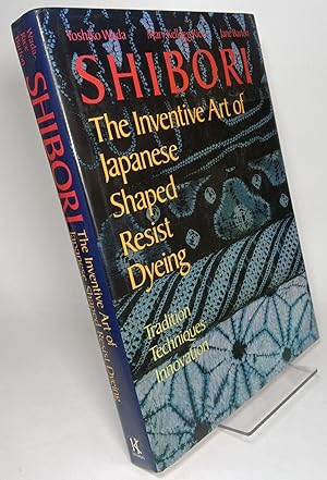 Seller image for Shibori: The Inventive Art of Japanese Shaped Resist Dyeing - Traditions - Techniques - Innovation for sale by COLLINS BOOKS