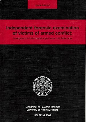 Independent Forensic Examination of Victims of Armed Conflict : Investigations of Finnish Forensi...